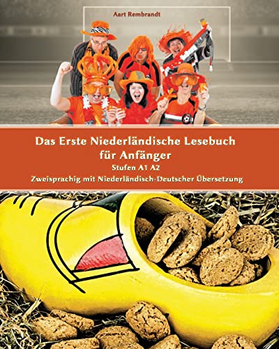 Das Erste Niederländische Lesebuch für Anfänger: Stufen A1 A2 Zweisprachig mit Niederländisch-deutscher Übersetzung (Gestufte Niederländische Lesebücher, Band 1) von CREATESPACE